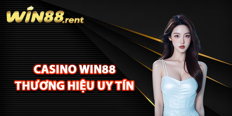 Casino Win88 – Sòng Bạc Đẳng Cấp Với Dịch Vụ Hoàn Hảo 2 Casino Win88 khẳng định thương hiệu uy tín