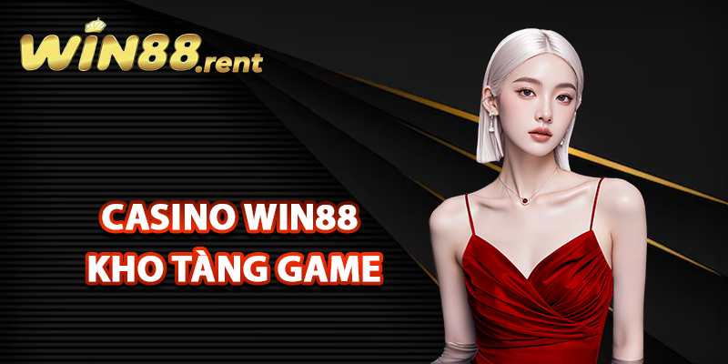 Casino Win88 – Sòng Bạc Đẳng Cấp Với Dịch Vụ Hoàn Hảo 3 Casino Win88 với kho tàng game hấp dẫn